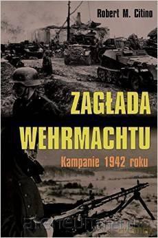 Zagłada Wehrmachtu. Kampanie 1942 roku [KSIĄŻKA]