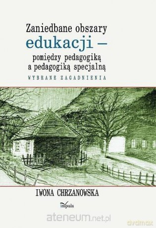 Zaniedbane obszary edukacji pomiędzy pedagogiką a pedagogika specjalną [KSIĄŻKA]