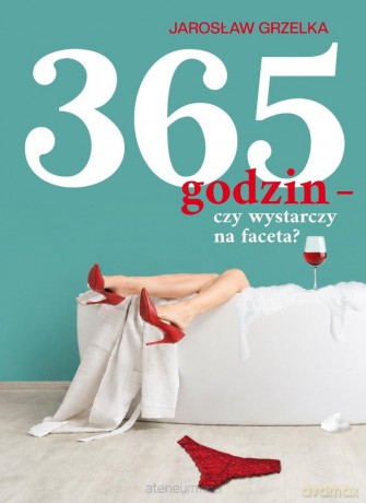 365 godzin - czy wystarczy na faceta - Jarosław Grzelka [KSIĄŻKA]