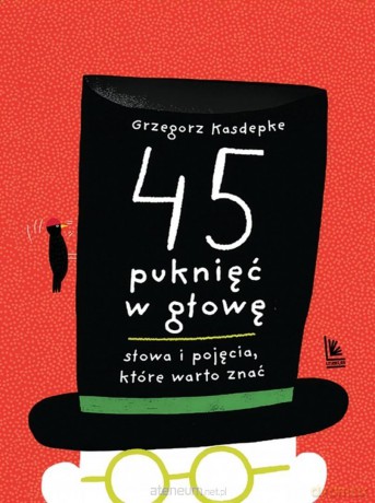 45 puknięć w głowę. Słowa i pojęcia które warto... - Grzegorz Kasdepke, Tomasz Kozłowski [KSIĄŻKA]