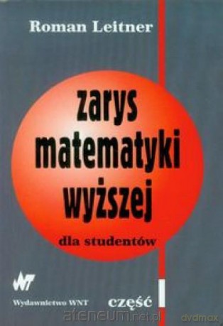 Zarys matematyki wyższej dla studentów Część I [KSIĄŻKA]