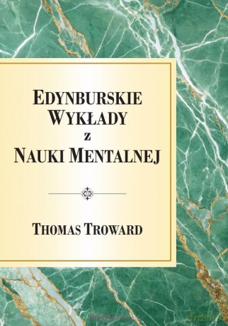 Edynburskie Wykłady z Nauki Mentalnej - Thomas Troward [KSIĄŻKA]