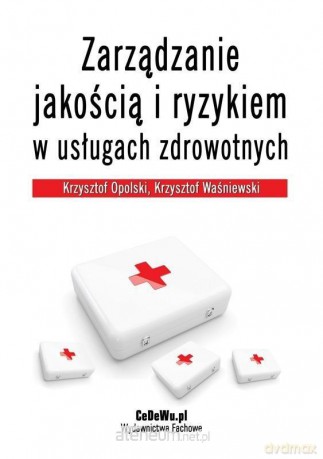 Zarządzanie jakością i ryzykiem w usługach zdrowotnych [KSIĄŻKA]