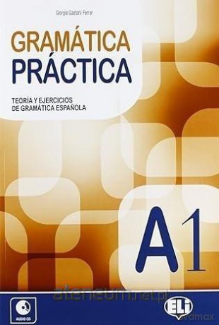Gramatica Practica A1 - H. Gaetani Ferrer, C. Bartolome Martinez, R. Garc [KSIĄŻKA]