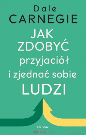 Jak zdobyć przyjaciół i zjednać sobie ludzi - Dale Carnegie [KSIĄŻKA]