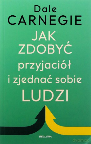 Jak zdobyć przyjaciół i zjednać sobie ludzi - Dale Carnegie [KSIĄŻKA]