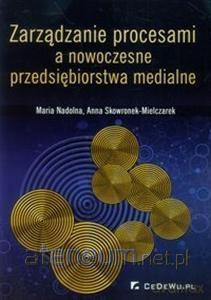 Zarządzanie procesami a nowoczesne przedsiebiorstwa medialne [KSIĄŻKA]