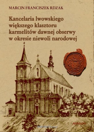 Kancelaria lwowskiego większego klasztoru... - Marcin Franciszek Rdzak [KSIĄŻKA]