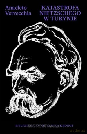 Katastrofa Nietzschego w Turynie - Anacleto Verrecchia [KSIĄŻKA]