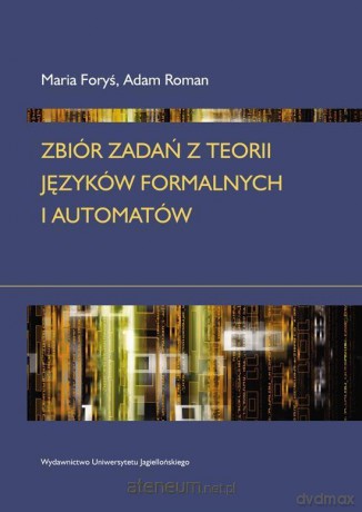 Zbiór zadań z teorii języków formalnych i automatów [KSIĄŻKA]