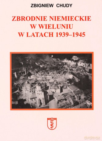 Zbrodnie niemieckie w Wieluniu w latach 1939-1945 [KSIĄŻKA]