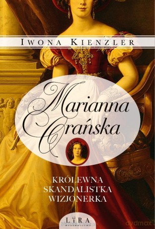 Marianna Orańska. Królewna, skandalistka, wizjoner - Iwona Kienzler [KSIĄŻKA]