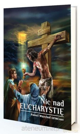 Nic nad Eucharystię - Paweł Warchoł [KSIĄŻKA]