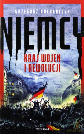 Niemcy. Kraj wojen i rewolucji - Grzegorz Kucharczyk [KSIĄŻKA]