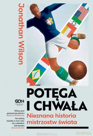 Potęga i chwała. Nieznana historia mistrzostw... - Jonathan Wilson [KSIĄŻKA]