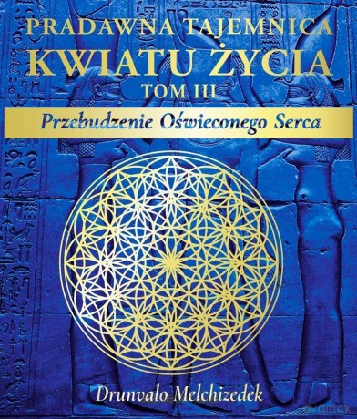 Pradawna tajemnica Kwiatu Życia (Tom 3) Przebudzenie.. - Drunvalo Melchizedek [KSIĄŻKA]