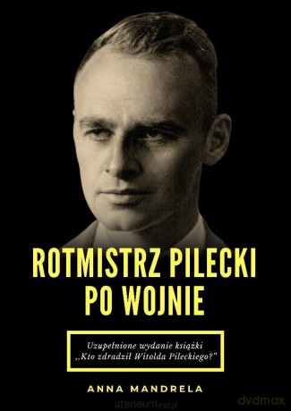 Rotmistrz Pilecki po wojnie - Anna Mandrela [KSIĄŻKA]