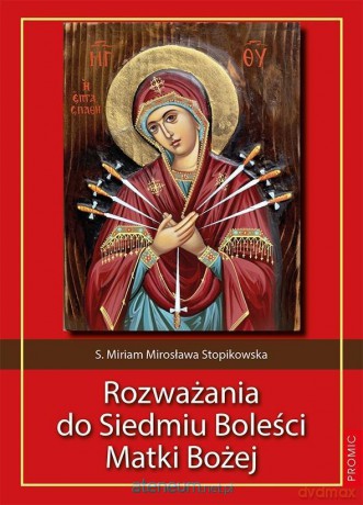 Rozważania do Siedmiu Boleści Matki Bożej - Miriam Mirosława Stopikowska [KSIĄŻKA]