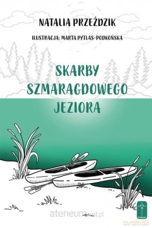 Skarby szmaragdowego jeziora - Natalia Przeździk, Marta Pytlas-Podkońska [KSIĄŻKA]
