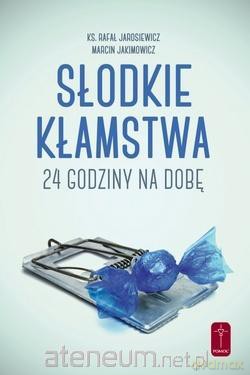 Słodkie kłamstwa. 24 godziny na dobę - Rafał Jarosiewicz, Marcin Jakimowicz [KSIĄŻKA]