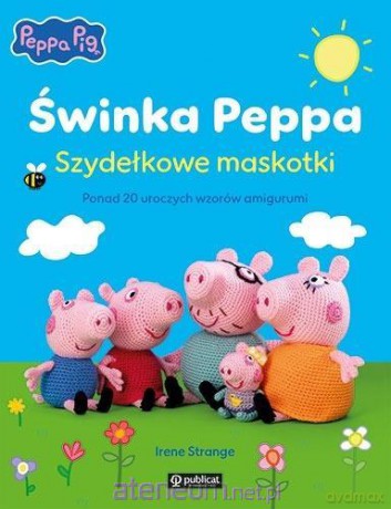 Świnka Peppa. Szydełkowe maskotki. Ponad 20 - Irene Strange [KSIĄŻKA]