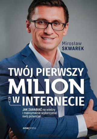 Twój pierwszy milion w internecie - Mirosław Skwarek [KSIĄŻKA]