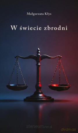 W świecie zbrodni - Małgorzata Kłys [KSIĄŻKA]