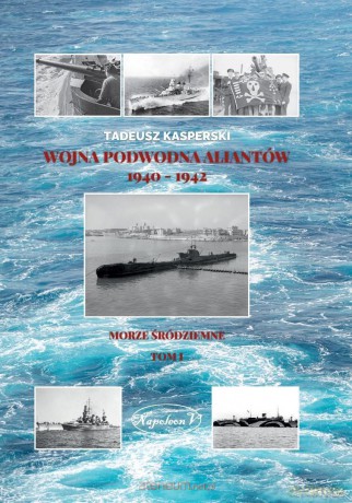 Wojna podwodna Aliantów 1940-1942 (Tom 1) - Tadeusz Kasperski [KSIĄŻKA]