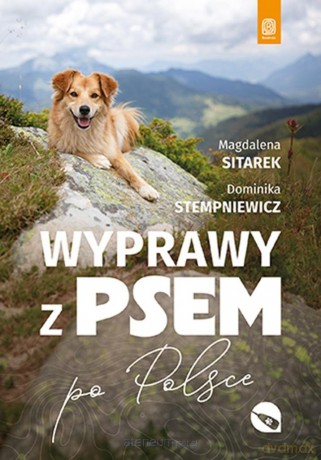 Wyprawy z psem. Po Polsce - Magdalena Sitarek, Dominika Stempniewicz [KSIĄŻKA]