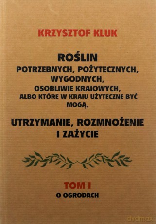 Roślin potrzebnych, pożytecznych wygodnych... (Tom 1) - Krzysztof Kluk