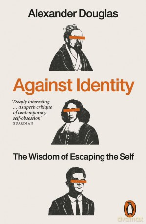 Against Identity. The Wisdom of Escaping the Self - Alexander Douglas [KSIĄŻKA]