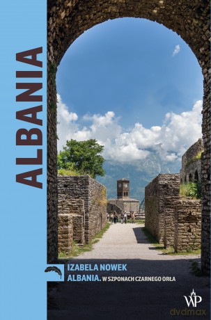 Albania. W szponach czarnego orła. - Izabela Nowek [KSIĄŻKA]