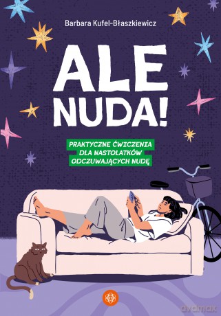 Ale nuda! Praktyczne ćwiczenia dla nastolatków odczuwających nudę [KSIĄŻKA]