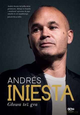 Andrés Iniesta. Głowa też gra - Andrés Iniesta [KSIĄŻKA]
