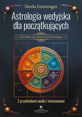 Astrologia wedyjska dla początkujących. 10 kroków do interpretacji horoskopu - Neela Groninger [KSIĄŻKA]