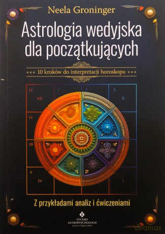 Astrologia wedyjska dla początkujących. 10 kroków do interpretacji horoskopu - Neela Groninger [KSIĄŻKA]