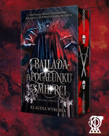 Ballada o pocałunku śmierci. Trylogia Ambicji (Tom 2) (ilustrowane brzegi) - Klaudia Wyrobek [KSIĄŻKA]