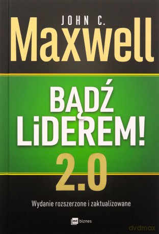 Bądź liderem! 2.0 - John C. Maxwell [KSIĄŻKA]