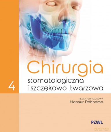 Chirurgia stomatologiczna i szczękowo-twarzowa (Tom 4) - Mansur Rahnama [KSIĄŻKA]