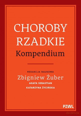 Choroby rzadkie. Kompendium - Zbigniew Żuber, Agata Sebastian, Katarzyna Życińska [KSIĄŻKA]