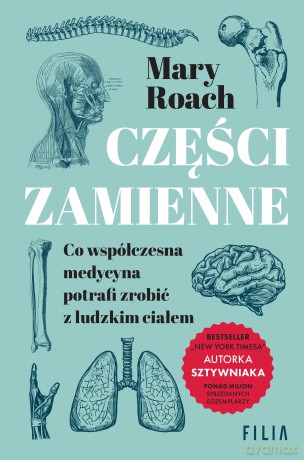 Części zamienne. Co współczesna medycyna potrafi zrobić z ludzkim ciałem - Mary Roach [KSIĄŻKA]
