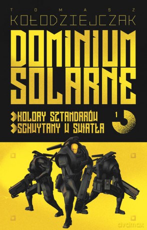 Dominium Solarne (Tom 1) (Kolory sztandarów, Schwytany w światła) - Tomasz Kołodziejczak [KSIĄŻKA]