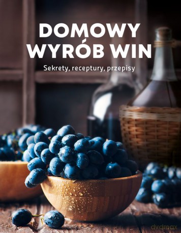 Domowy wyrób win [KSIĄŻKA]