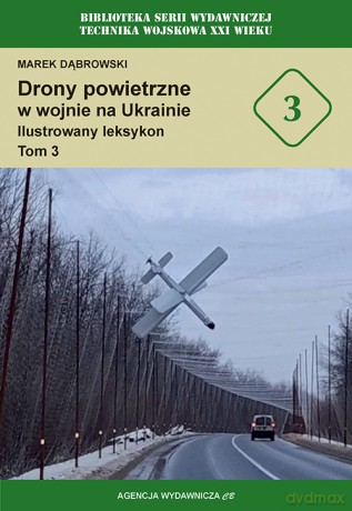 Drony powietrzne w wojnie na Ukrainie. Ilustrowany leksykon (Tom 3) - Marek Dąbrowski [KSIĄŻKA]