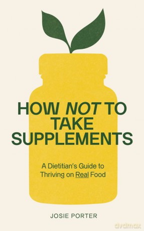 How Not to Take Supplements - Josie Porter [KSIĄŻKA]
