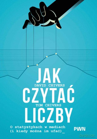 Jak czytać liczby. O statystykach w mediach (i kiedy można im ufać) - Tom Chivers, David Chivers [KSIĄŻKA]