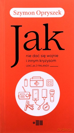 Jak nie dać się wojnie i innym kryzysom. Lekcja z Finlandii - Szymon Opryszek [KSIĄŻKA]