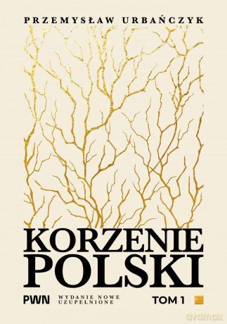 Korzenie Polski (Tom 1) - Przemysław Urbańczyk [KSIĄŻKA]