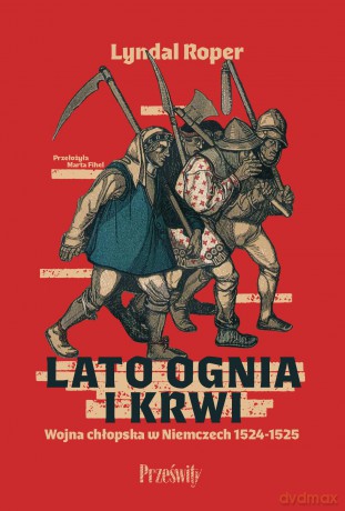 Lato ognia i krwi. Wojna chłopska w Niemczech 1524-1525 - Lyndal Roper [KSIĄŻKA]