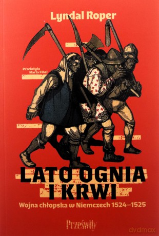 Lato ognia i krwi. Wojna chłopska w Niemczech 1524-1525 - Lyndal Roper [KSIĄŻKA]